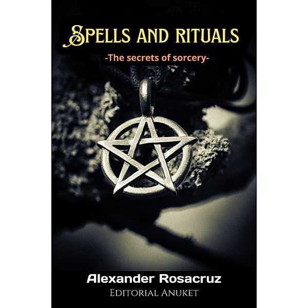 Spells and Rituals, Alexander Rosacruz