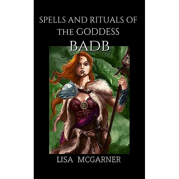 Spells and Rituals of the Goddess Badb, Lisa McGarner