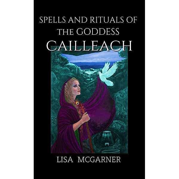 Spells and Rituals of the Goddess Cailleach, Lisa McGarner