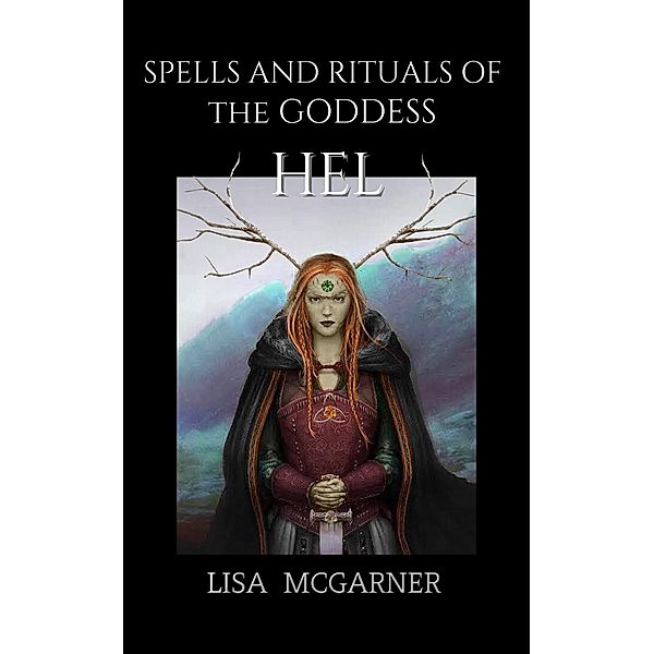 Spells and Rituals of the Goddess Hel, Lisa McGarner