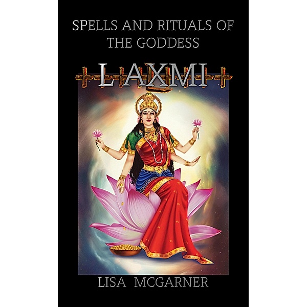 Spells and Rituals of the Goddess Laxmi, Lisa McGarner