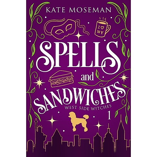 Spells and Sandwiches (West Side Witches, #1) / West Side Witches, Kate Moseman