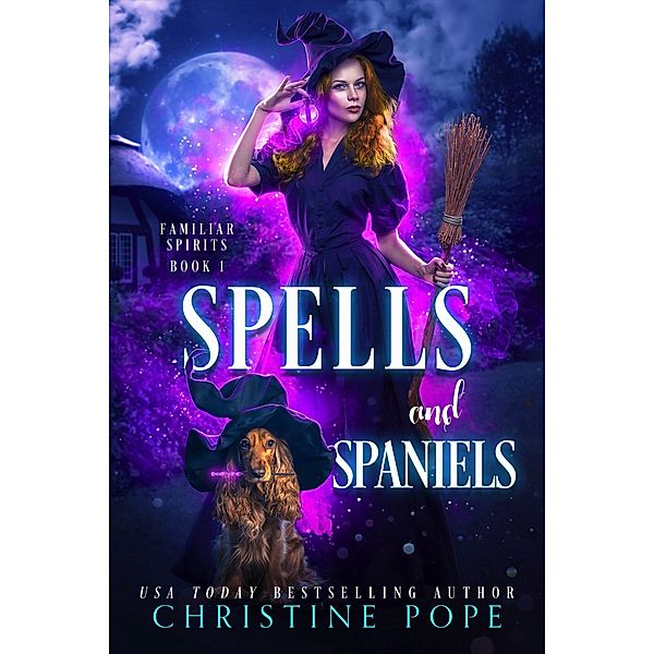 Spells and Spaniels (Familiar Spirits, #1) / Familiar Spirits, Christine Pope