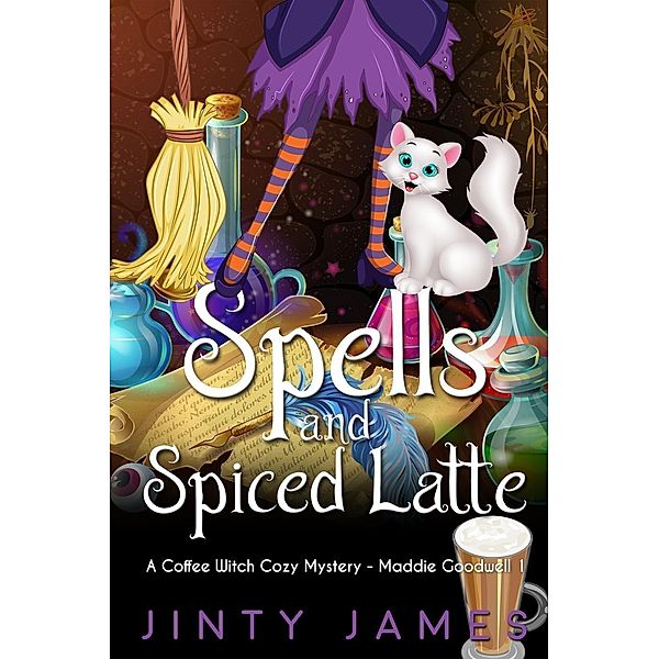 Spells and Spiced Latte - A Coffee Witch Cozy Mystery (Maddie Goodwell, #1), Jinty James