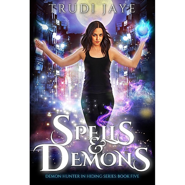 Spells & Demons (Demon Hunter in Hiding, #5) / Demon Hunter in Hiding, Trudi Jaye