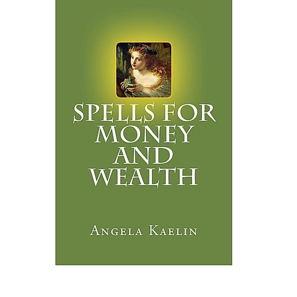 Spells for Money and Wealth / Angela Kaelin, Angela Kaelin