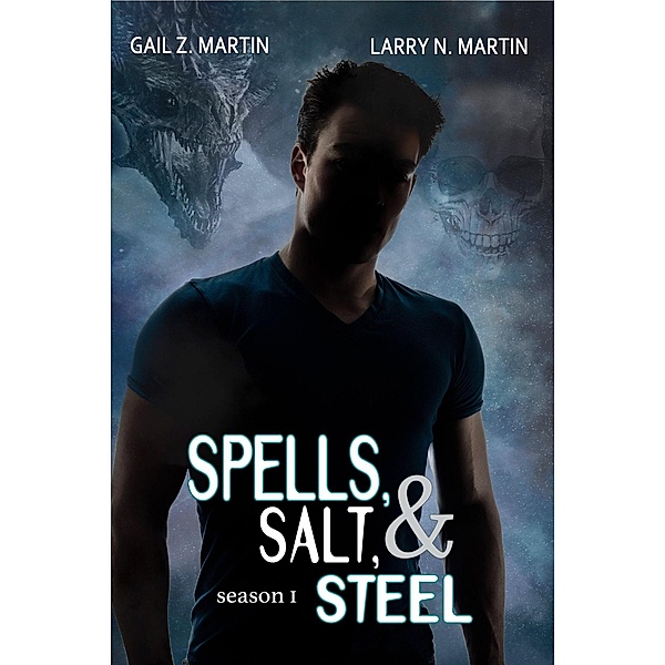 Spells, Salt, & Steel Season One / Spells, Salt, & Steel, Gail Z. Martin, Larry N. Martin
