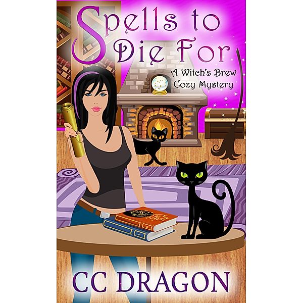 Spells to Die For (Witch's Brew Cozy Mystery, #2) / Witch's Brew Cozy Mystery, Cc Dragon