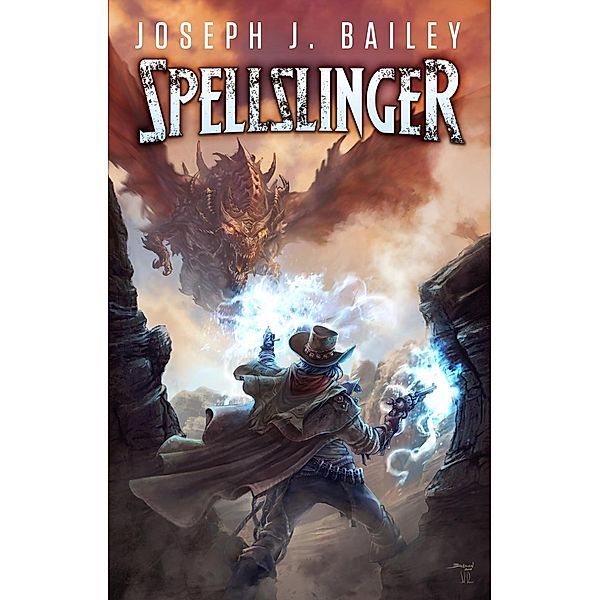 Spellslinger - Legends of the Wild, Weird West, Joseph J. Bailey