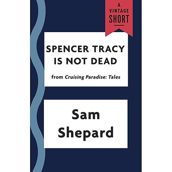 Spencer Tracy Is Not Dead / A Vintage Short, Sam Shepard