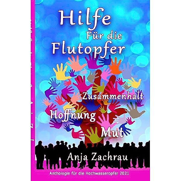 Spendenbuch-Anthologie Kurzgeschichten / Hilfe Für die Flutopfer - Band 5, Autorengemeinschaft #wirschreibenfürahrweiler - Band für Aktion hilft Deutschland