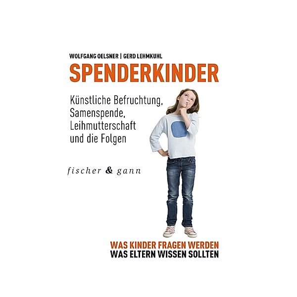 Spenderkinder - Künstliche Befruchtung, Samenspende, Leihmutterschaft und die Folgen, Wolfgang Oelsner, Gerd Lehmkuhl