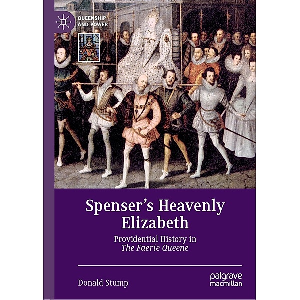 Spenser's Heavenly Elizabeth / Queenship and Power, Donald Stump