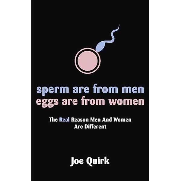 Sperm Are From Men, Eggs Are From Women, Joe Quirk