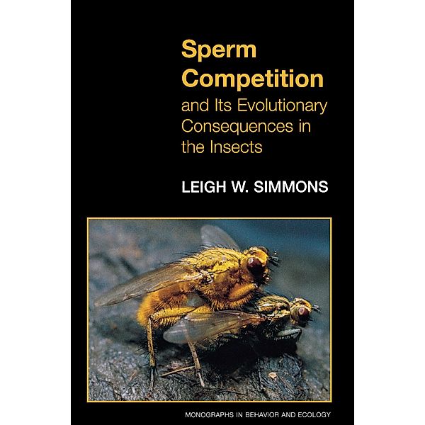 Sperm Competition and Its Evolutionary Consequences in the Insects / Monographs in Behavior and Ecology Bd.24, Leigh W. Simmons