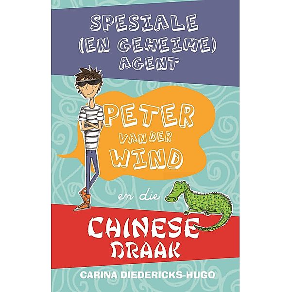 Spesiale (en geheime) Agent Peter van der Wind en die Chinese draak, Carina Diedericks-Hugo