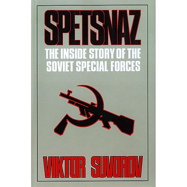 Spetsnaz: The Inside Story of the Soviet Special Forces, Viktor Suvorov