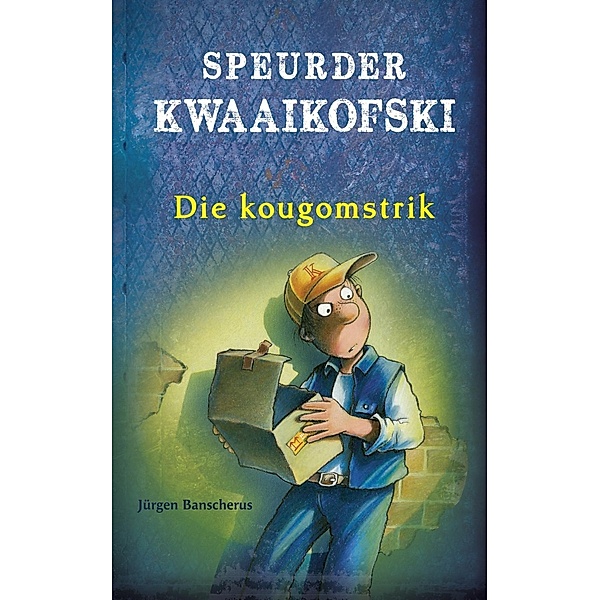 Speurder Kwaaikofski 1: Die kougomstrik / Speurder Kwaaikofski, Jürgen Banscherus