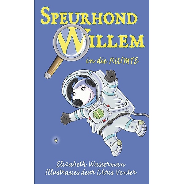 Speurhond Willem in die ruimte / Speurhond Willem, Elizabeth Wasserman