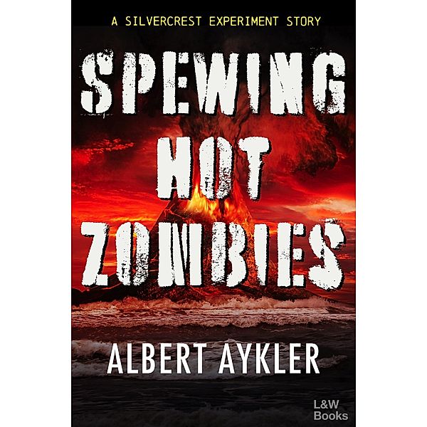 Spewing Hot Zombies (The Silvercrest Experiment, #0) / The Silvercrest Experiment, Albert Aykler