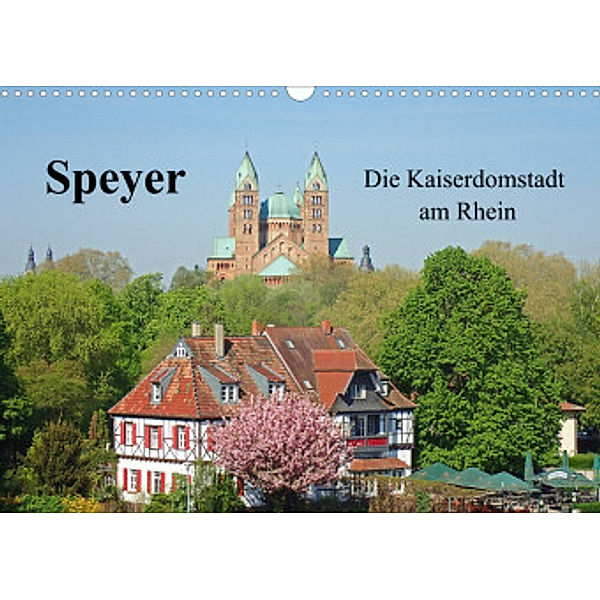 Speyer Die Kaiserdomstadt am Rhein (Wandkalender 2022 DIN A3 quer), Ilona Andersen