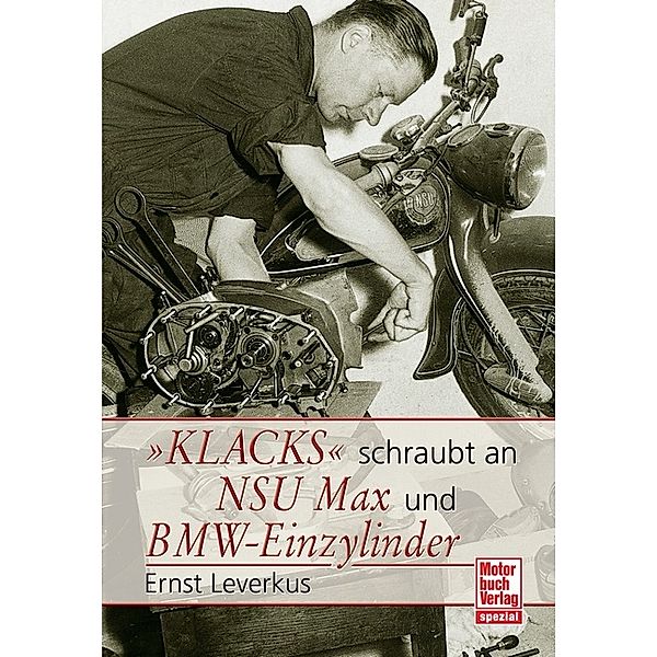 Spezial / 'Klacks' schraubt an NSU Max und BMW-Einzylinder, Ernst Leverkus