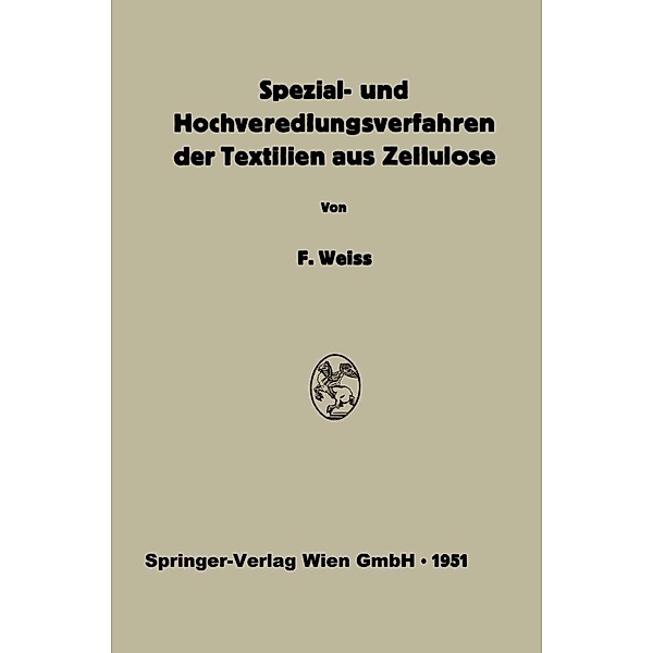 Spezial- und Hochveredlungsverfahren der Textilien aus Zellulose, Franz Weiss, Wilhelm Reif