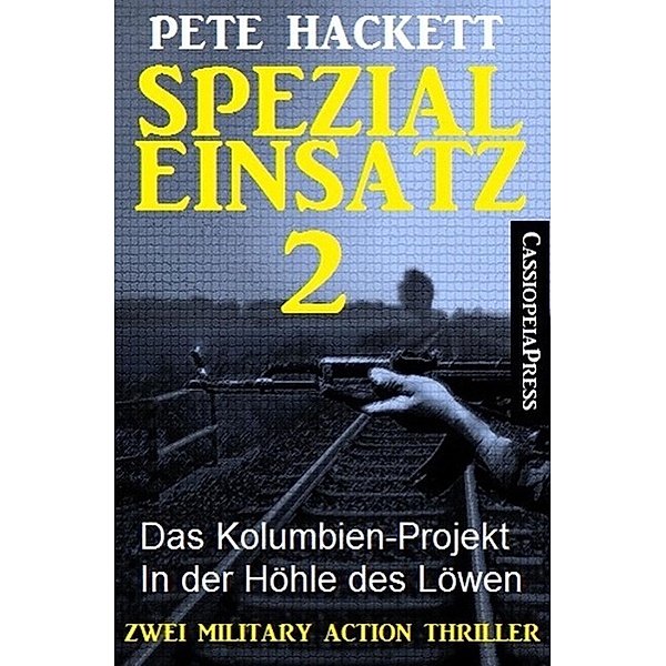 Spezialeinsatz Nr. 2 - Zwei Military Action Thriller, Pete Hackett