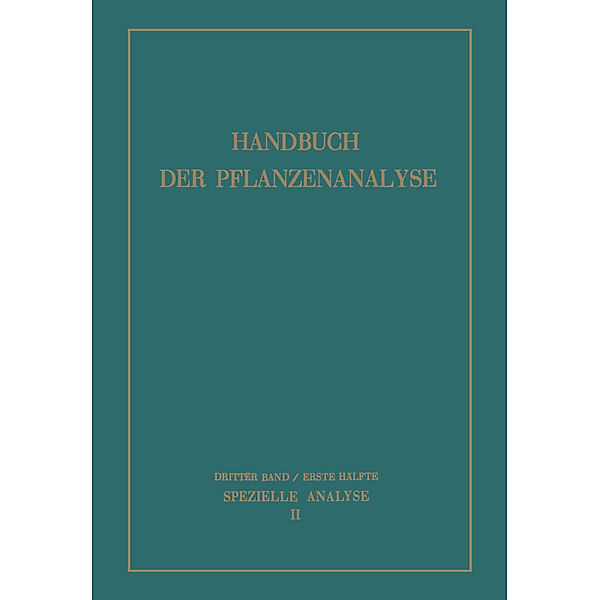 Spezielle Analyse, M. Bergmann, K. Boresch, R. Brieger, F. W. Dafert, O. Dischendorfer, W. Dürr, F. Ehrlich, F. Evers, K. Freudenberg, M. Gierth, M. Hadders, L. Kalb, P. Karrer, G. Klein, L. Kofler, F. Kögl, D. Krüger, R. Lillig, F. Mayer, H. Pringsheim, L. Rosenthaler, H. Rupe, M. Schaerer, W. Schneider, W. Sutthoff, W. Thies, H. K. Thomas, A. Treibs, C. Wehmer, L. Zechmeister, F. Zetzsche