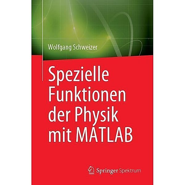 Spezielle Funktionen der Physik mit MATLAB, Wolfgang Schweizer