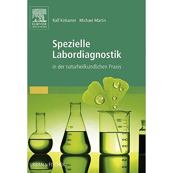 Spezielle Labordiagnostik in der naturheilkundlichen Praxis, Ralf Kirkamm, Michael Martin