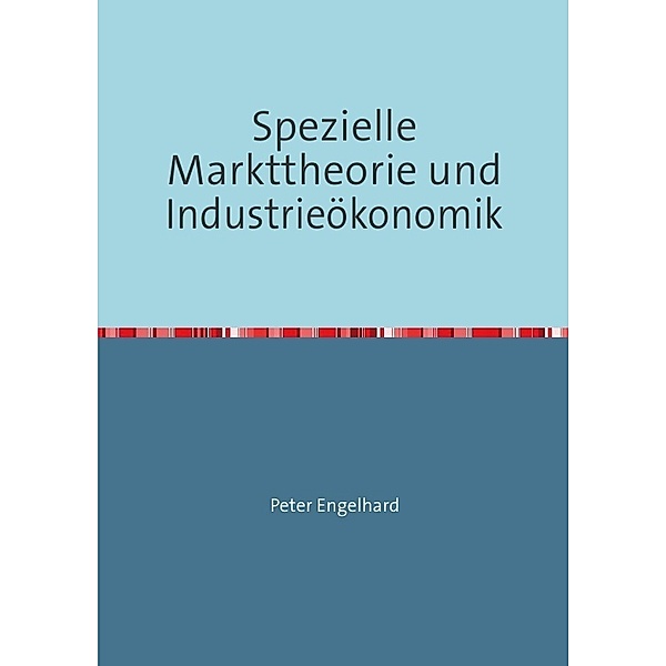 Spezielle Markttheorie und Industrieökonomik, Peter Engelhard