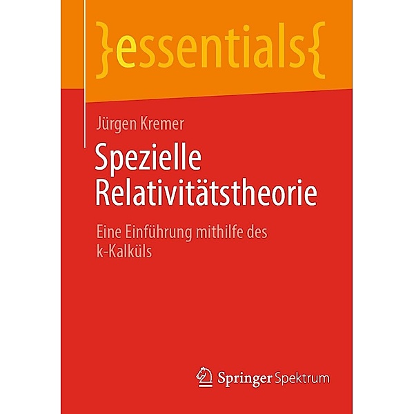 Spezielle Relativitätstheorie / essentials, Jürgen Kremer