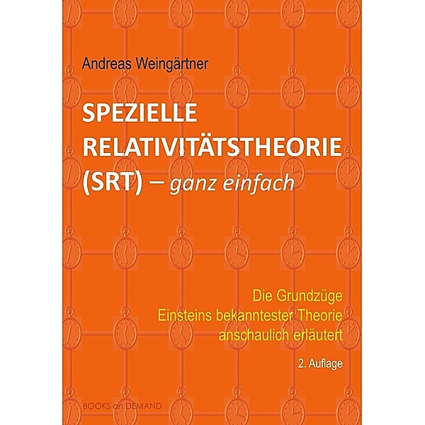 Spezielle Relativitätstheorie (SRT) - ganz einfach, Andreas Weingärtner