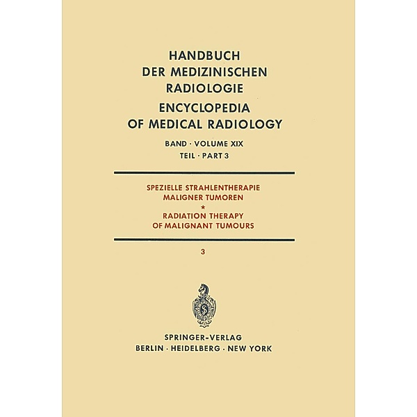 Spezielle Strahlentherapie Maligner Tumoren / Radiation Therapy of Malignant Tumours / Handbuch der medizinischen Radiologie Encyclopedia of Medical Radiology Bd.19 / 3