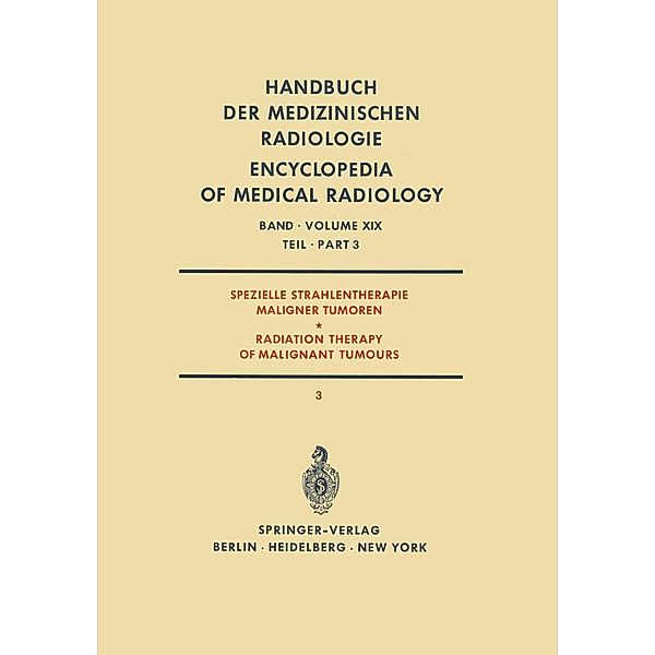 Spezielle Strahlentherapie Maligner Tumoren / Radiation Therapy of Malignant Tumours / Handbuch der medizinischen Radiologie Encyclopedia of Medical Radiology Bd.19 / 3