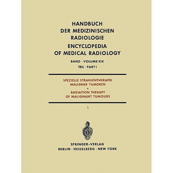 Spezielle Strahlentherapie Maligner Tumoren Teil 1 / Radiation Therapy of Malignant Tumours Part 1 / Handbuch der medizinischen Radiologie Encyclopedia of Medical Radiology Bd.19 / 1