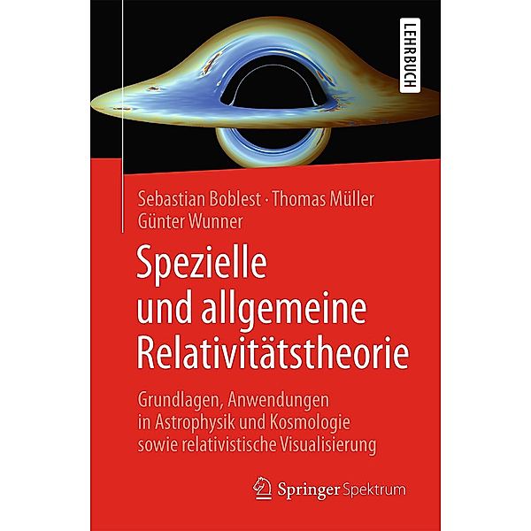 Spezielle und allgemeine Relativitätstheorie, Sebastian Boblest, Thomas Müller, Günter Wunner