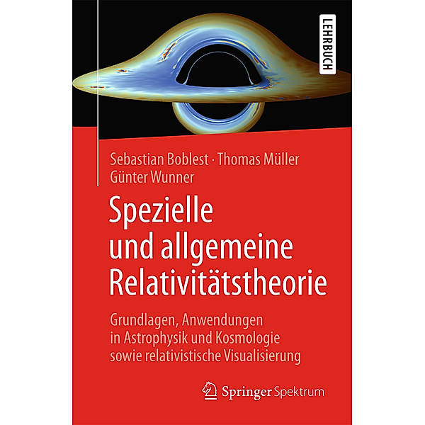 Spezielle und allgemeine Relativitätstheorie, Sebastian Boblest, Thomas Müller, Günter Wunner