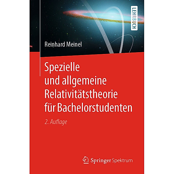 Spezielle und allgemeine Relativitätstheorie für Bachelorstudenten, Reinhard Meinel