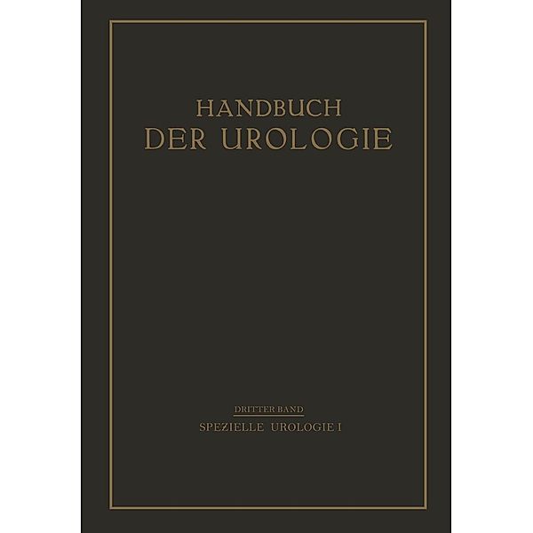 Spezielle Urologie / Handbuch der Urologie Encyclopedia of Urology Encyclopedie d'Urologie Bd.3, Th. Cohn, F. Oehlecker, P. Schneider, R. Siebeck, F. Suter, P. Frangenheim, H. Gebele, G. B. Gruber, Th. Heynemann, A. Lewin, E. Meyer, F. Necker, H. G. Pleschner