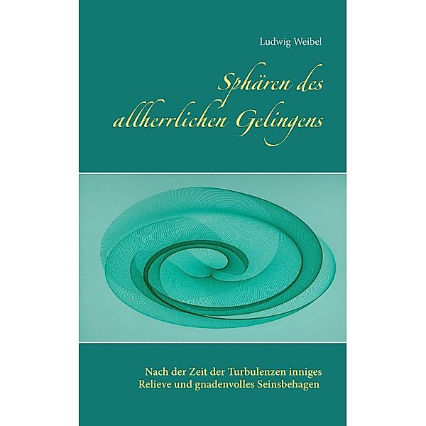 Sphären des allherrlichen Gelingens, Ludwig Weibel