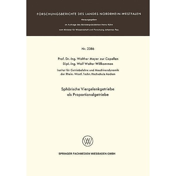 Sphärische Viergelenkgetriebe als Proportionalgetriebe / Forschungsberichte des Landes Nordrhein-Westfalen, Walther Meyer, Wolf Walter Willkommen