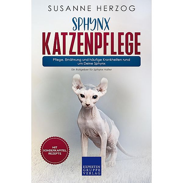 Sphynx Katzenpflege - Pflege, Ernährung und häufige Krankheiten rund um Deine Sphynx / Sphynx Katzen Bd.3, Susanne Herzog