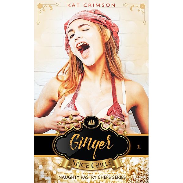 Spice Girls: Ginger (Naughty Pastry Chefs Series, #1) / Naughty Pastry Chefs Series, Kat Crimson