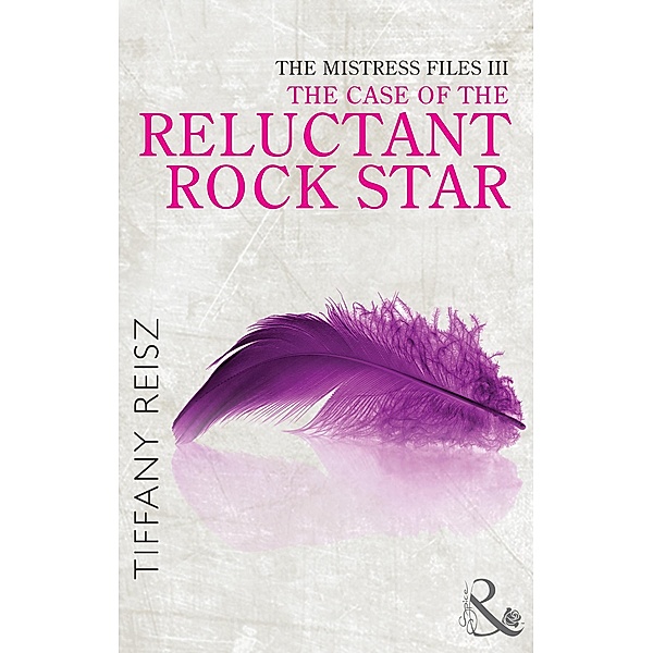 Spice: The Mistress Files: The Case of the Reluctant Rock Star (Mills & Boon Spice) (The Original Sinners: The Red Years - short story), Tiffany Reisz