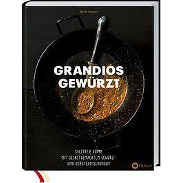 SPICE WISE - Grandios gewürzt ohne Salz, Michel Hanssen