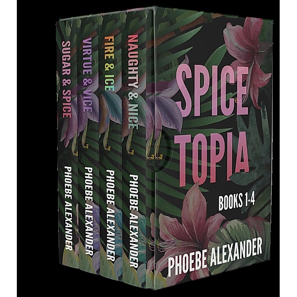 Spicetopia Collection (Books 1-4) / Spicetopia, Phoebe Alexander