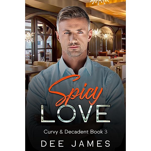 Spicy Love (Curvy & Decadent, #3) / Curvy & Decadent, Dee James