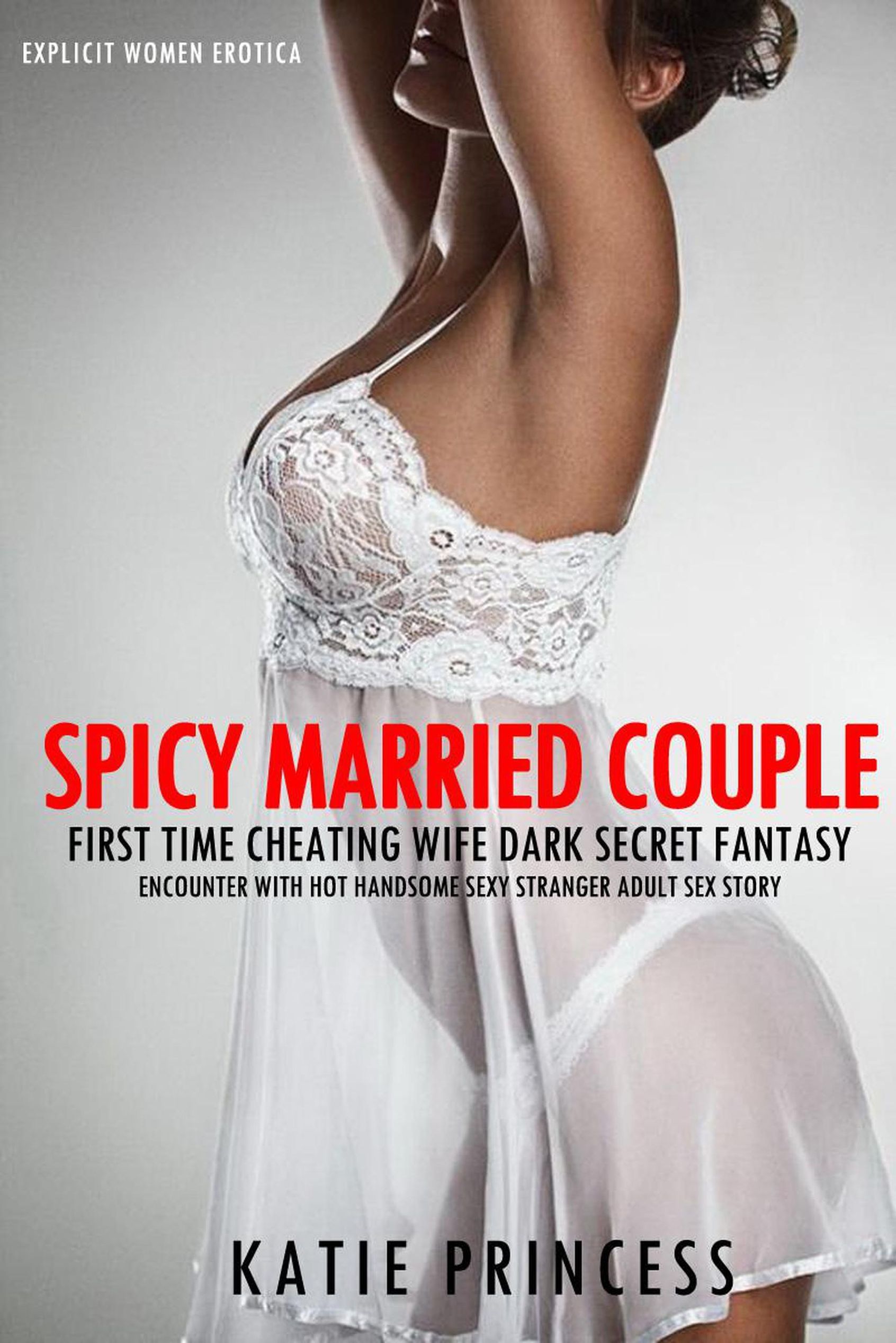 Spicy Married Couple - First Time Cheating Wife Dark Secret Fantasy  Encounter with Hot Handsome Sexy Stranger Adult Sex Story Explicit Women  Erotica, #1 Explicit Women Erotica eBook v. Katie Princess | Weltbild